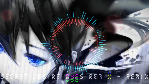 【电音】シークレットデザイア- Dyes Remix - - remix